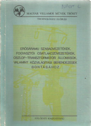Barta Jzsef - Technolgiai elrs ersram szabadvezetkek, fogyaszti csatlakozvezetkek, oszlop-transzformtor llomsok, valamint kzvilgtsi berendezsek bontshoz