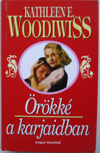 Kathleen E. Woodiwiss - Örökké a karjaidban