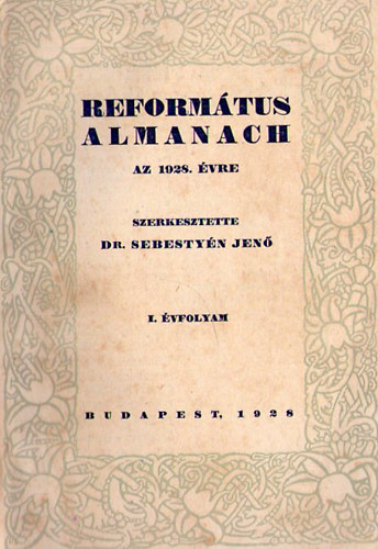 Dr Sebestyén Jenő (szerk.) - Református Almanach az 1928. évre - I. évfolyam