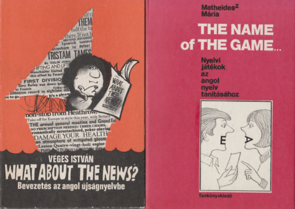 Matheidesz Mria, Vges Istvn - 2 db. angol nyelvknyv (The name of the game - Nyelvi jtkok az angol nyelv tantshoz + What about the newa? Bevezets az angol jsgnyelvbe)