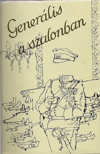 TABÁK ANDRÁS - Generális a szalonban. Válogatás a német irod.katonaelbeszéléseiből.