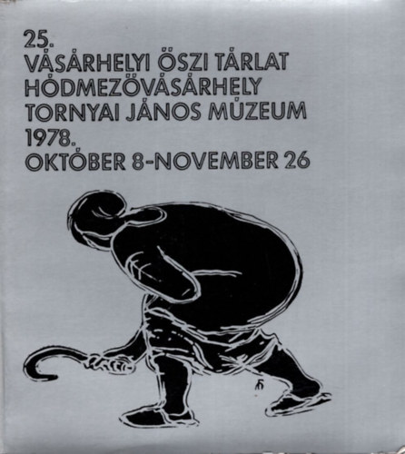 Katona Lszl (szerk.) - 25. Vsrhelyi szi Trlat - Hdmezvsrhely Tornyai Jnos Mzeum 1978. oktber 8- november 26