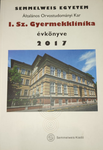Dr. Szab� Attila - Dr. Szab� Attila (szerk.) - A Semmelweis Orvostudom�nyi Egyetem I. sz. Gyermekklinika �vk�nyve 2017