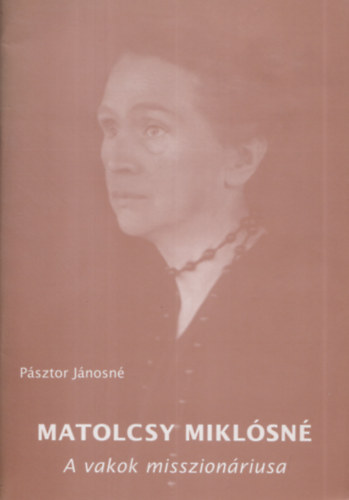 P�sztor J�nosn� - Matolcsy Mikl�sn� - A vakok misszion�riusa