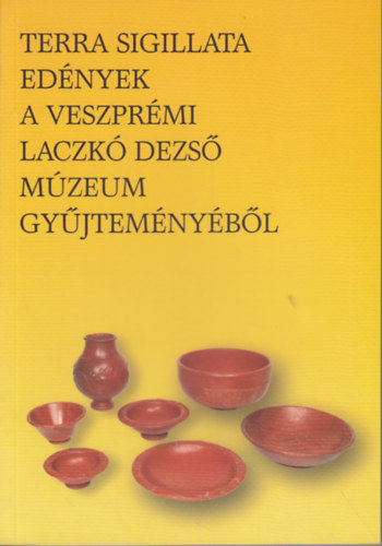 Terra sigillata - ednyek a veszprmi Lack Dezs mzeum gyjtemnybl