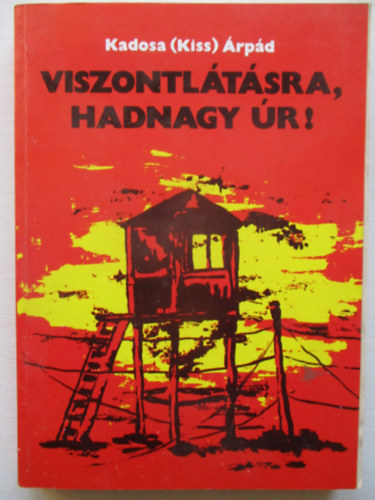 Kadosa (Kiss) �rp�d - Viszontl�t�sra, hadnagy �r!