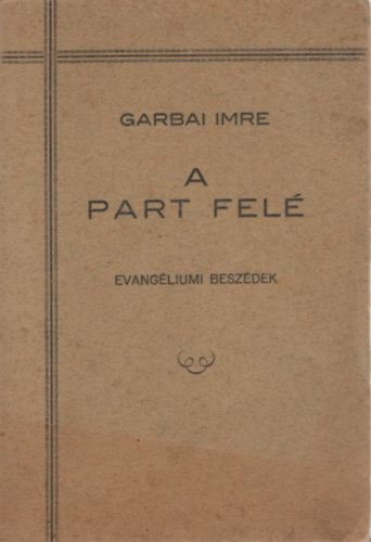Garbai Imre - A part fel� (evang�liumi besz�dek)