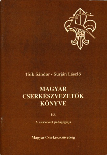 Sk Sndor, Surjn Lszl - Magyar cserkszvezetk knyve  I./3   (A cserkszet pedaggija)