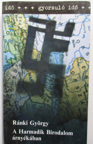 Ránki György - A Harmadik Birodalom árnyékában (gyorsuló idő)