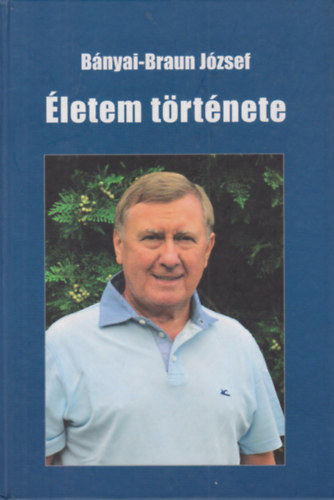 Bányai-Braun József - Életem története