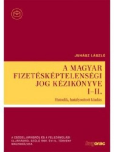 Juhász László - A magyar fizetésképtelenségi jog kézikönyve I-II.