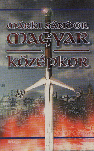 Márki Sándor - Magyar középkor (reprint)