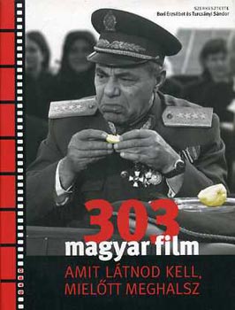 Bori Erzsbet; Turcsnyi Sndor (szerk.) - 303 magyar film amit ltnod kell, mieltt meghalsz
