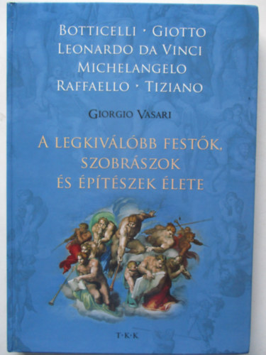 Vasari Giorgio - A legkivlbb festk, szobrszok s ptszek lete