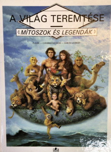 Claude-Catherine Ragache; Marcel Laverdet - A vilg teremtse (Mtoszok s legendk)