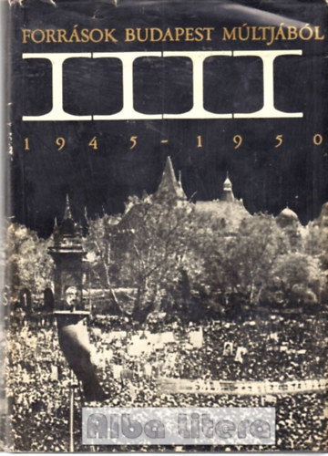 Szekeres J�zsef (szerk.) - Forr�sok Budapest t�rt�net�hez 1919-1945. (Forr�sok Budapest m�ltj�b�l III.)