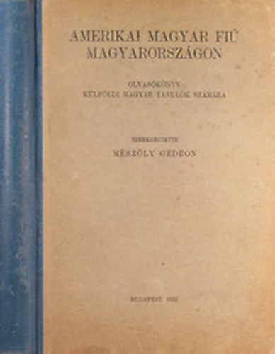M�sz�ly Gedeon (szerk.) - Amerikai magyar fi� Magyarorsz�gon. Olvas�k�nyv k�lf�ldi magyar tanul�k sz�m�ra