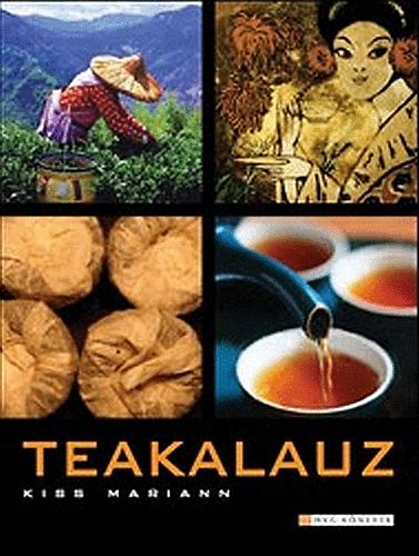Kiss Mariann - Teakalauz I-II. (A terl praktikusan - A tea kultrtrtnete)- tokban