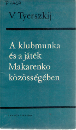 V. Tyerszkij - A klubmunka és a játék Makarenko közösségében