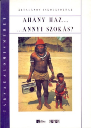 Gönczöl Enikő - Ahány ház... ...Annyi szokás? Társadalomismeret általános iskolásoknak