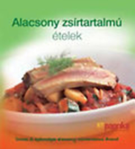 Alacsony zsírtartalmú ételek zsírszegényen, ízgazdagon