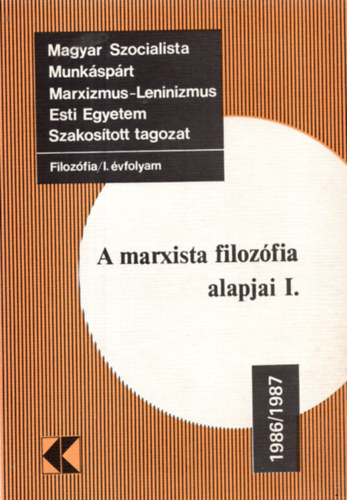 Dr. Szolnoki Jnos, Dr. Wirth dm, Dr. Endrdi Jzsef - Filozfia/I. vfolyam: A marxista filozfia alapjai I. 1983/1984 (Magyar Szocialista Munksprt Marxizmus-Leninizmus Esti Egyetem Szakostott tagozat)
