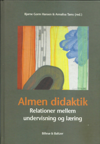 Bjarne Gorm Hansen-Annalisa Tams (red) - Almen didaktik   Relationer mellem undervisning og laering