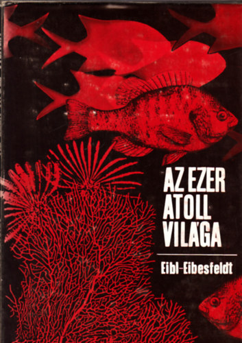 Irenus Eibl-Eibesfeldt - Az ezer atoll vilga