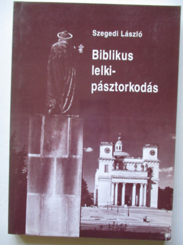 Szegedi László - Biblikus lelkipásztorkodás
