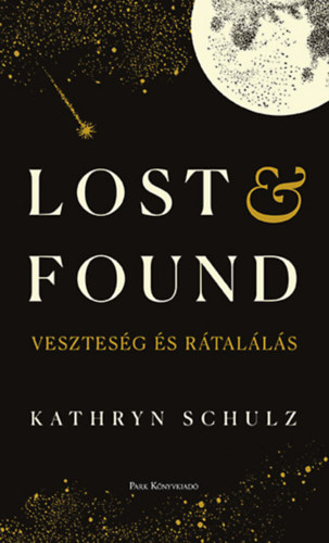 Schulz, Kathryn - Lost & Found - Veszteség és rátalálás