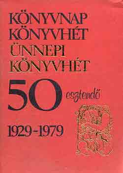 K�nyvnap, k�nyvh�t- �nnepi k�nyvh�t 50 esztend� 1929-1979