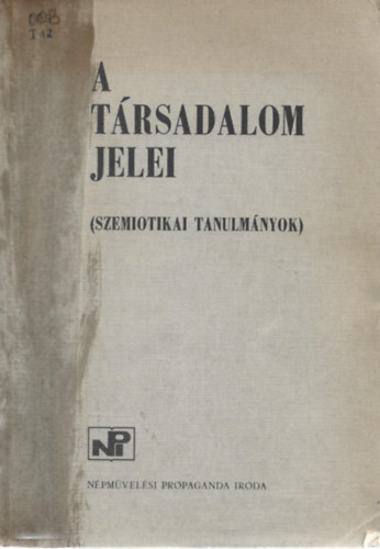 Npmvelsi Propaganda Iroda - A trsadalom jelei (Szemiotikai tanulmnyok)