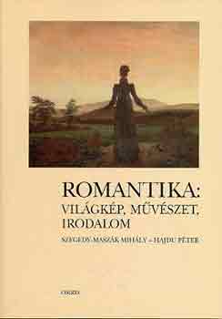 Szegedy-Maszák M.-Hajdu P. - Romantika: világkép, művészet, irodalom