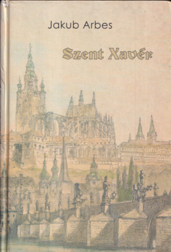 Jakub Arbes - Szent Xavr