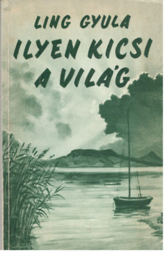 Ling Gyula - Ilyen kicsi a világ