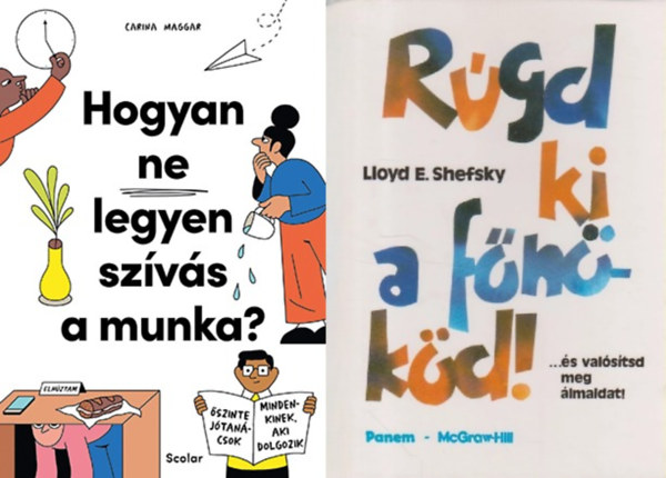 Lloyd E. Shefsky, Carina Maggar - 2 db t�l�l�si k�zik�nyv munkav�llal�knak: Hogyan ne legyen sz�v�s a munka? - �szinte j�tan�csok mindenkinek, aki dolgozik + R�gd ki a f�n�k�d! ... �s val�s�tsd meg �lmaidat!