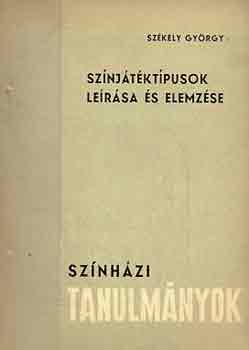 Sz�kely Gy�rgy - Sz�nj�t�kt�pusok le�r�sa �s elemz�se (Sz�nh�zi tanulm�nyok)