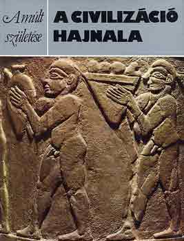 Oates, David-Oates, Joan - A civilizáció hajnala (A múlt születése)