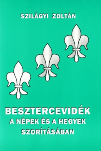 Szilgyi Zoltn - Besztercevidk a npek s a hegyek szortsban. Trtnelmi ttekints