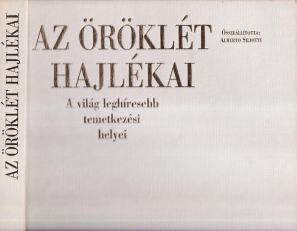 Alberto Siliotti - Az �r�kl�t hajl�kai-a vil�g legh�resebb temetkez�si helyei