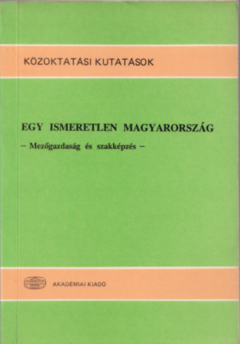 Forray R. K.- Gyrgyi Z. (szerk.) - Egy ismeretlen Magyarorszg (mezgazdasg s szakkpzs)