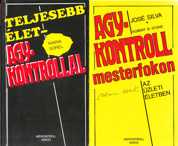 José Silva, Maria Sorel, Philip Miele, Robert Stone, Justin Belitz - 2 db. agykontrollos mű: Agykontroll mesterfokon (nem csak) az üzleti életben + Teljesebb élet agykontrollal