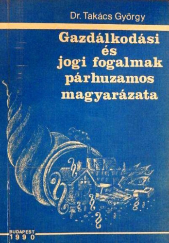 Dr. Tak�cs Gy�rgy - Gazd�lkod�si �s jogi fogalmak p�rhuzamos magyar�zata