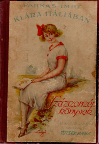 Farkas Imre, Jesszenszkyné T. Irén, Pálosy Éva - 1. Klára Itáliában, 2.Kis anyám, 3. Ahol a szivek találkoznak, 4. Bogárka ( Százszorszép könyvek ) 4 regény egyben