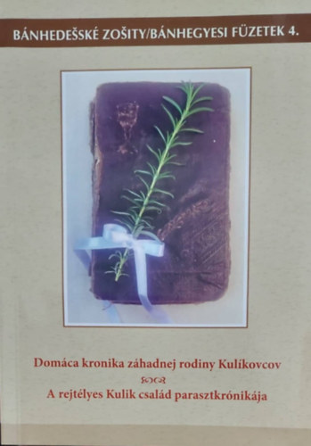 Zsilk Mria - A rejtlyes Kulik csald parasztkrnikja - Domca kronika zhadnej rodiny Kulkovcov