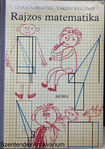 Lukcs Ernn, Tarjn Rezsn, Szerk.: Babocsay Gbor, Graf.: Hornyk Lszl - Rajzos matematika (Sajt kppel) (Eszkzeink a megoldsokhoz; Felhasznljuk az eddig elmondottakat)