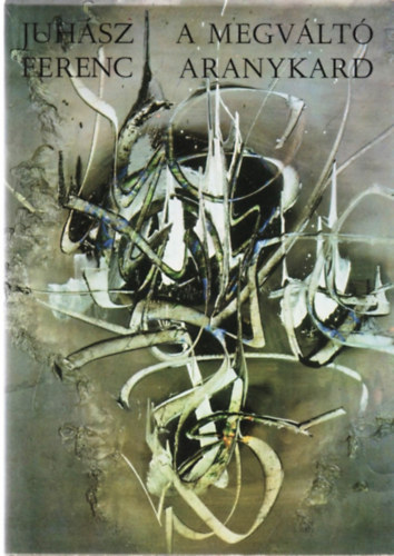 Juh�sz Ferenc - A megv�lt� aranykard