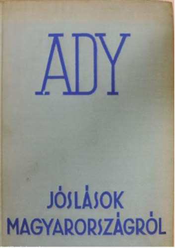 Ady Endre - Jslsok Magyarorszgrl - Tanulmnyok s jegyzetek a magyar sorskrdsekrl (I. kiads)