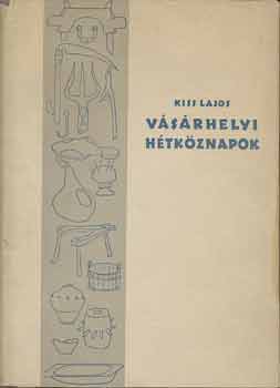KISS LAJOS - Vsrhelyi htkznapok