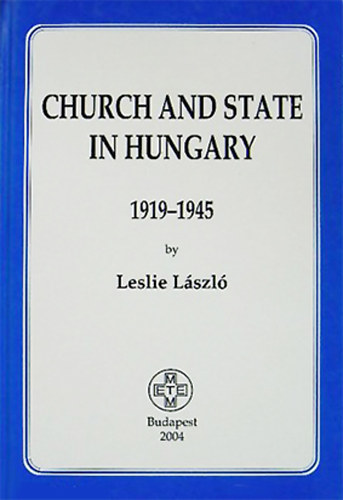 Leslie László - Church and State in Hungary 1919-1945